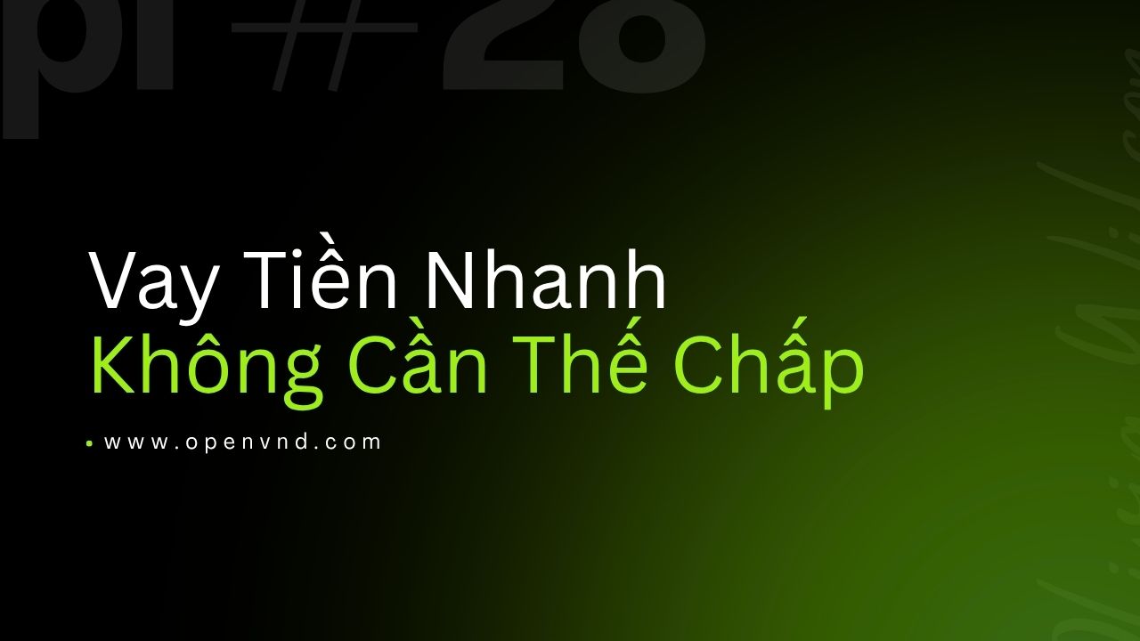 Vay tiền nhanh không cần thế chấp online an toàn, duyệt nhanh và nhận tiền trong ngày